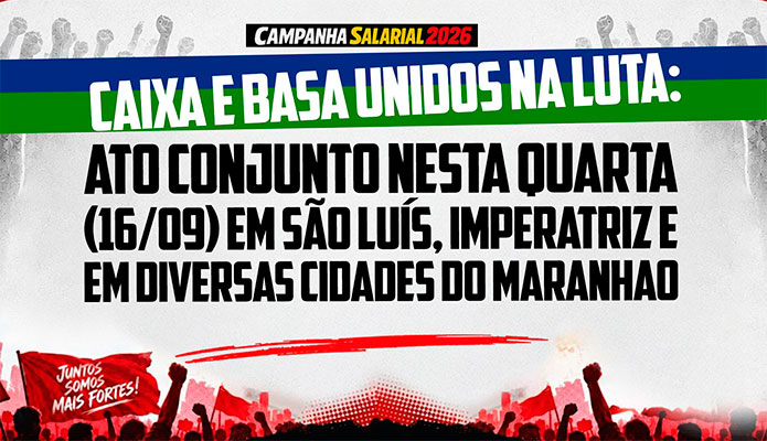 Basa e Caixa: ato conjunto nesta quarta (16) no Maranhão Basa e Caixa: ato conjunto nesta quarta (16) no Maranhão